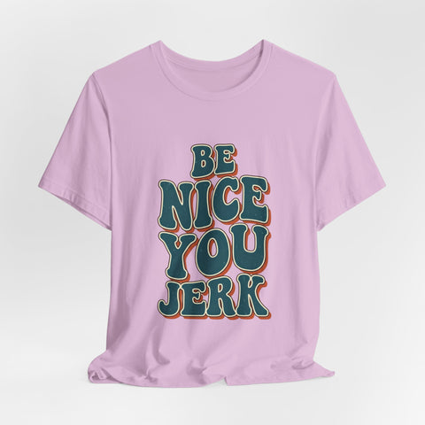 Be Nice You Jerk phrase tee | Retro groovy typography T-Shirt