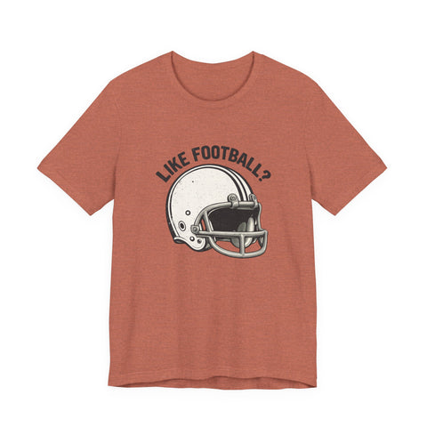 Like Football? - Unisex Jersey Short Sleeve Tee