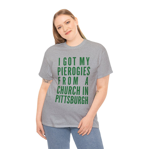 I Got My Pierogies From a Church in Pittsburgh - Gildan Unisex Heavy Cotton Tee