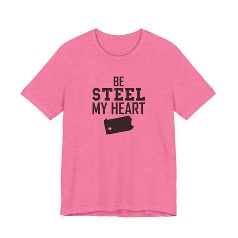 Be Steel my Heart Pittsburgh - Unisex Jersey Short Sleeve Tee