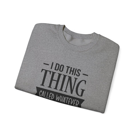 I Do Whatever I Want (Pittsburgh Sarcasm Series) - Heavy Blend™ Crewneck Sweatshirt