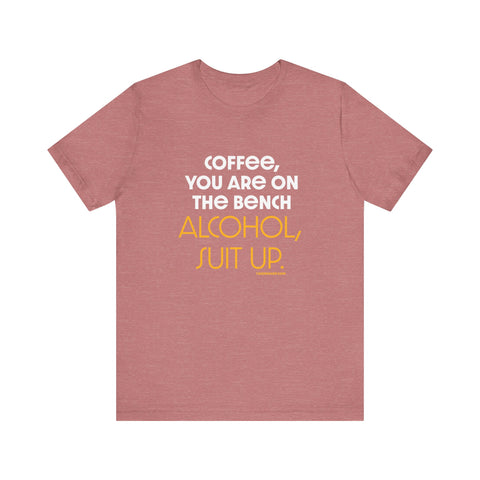 Yinzer Dad - Coffee You Are On The Bench, Alcohol, Suit Up - T-shirt