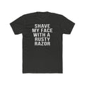 Shave My Face With A Rusty Razor - T-Shirt T-Shirt Printify Solid Heavy Metal S