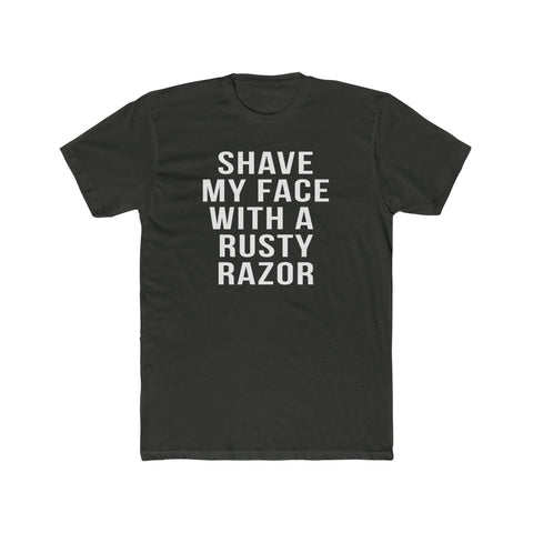 Shave My Face With A Rusty Razor - T-Shirt T-Shirt Printify Solid Heavy Metal S