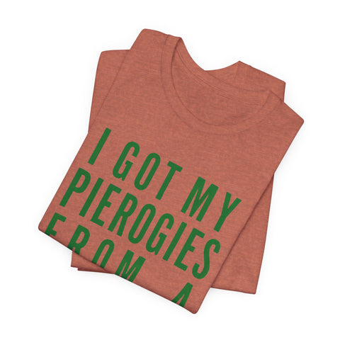 I Got My Pierogies From a Church in Pittsburgh - Unisex Jersey Short Sleeve Tee
