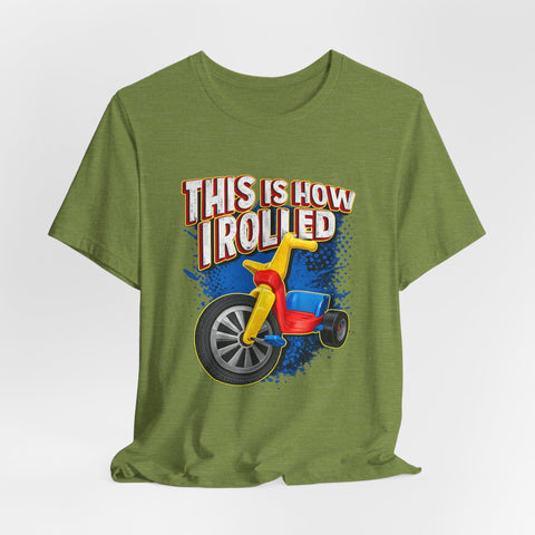 This is How I Rolled - Unisex Jersey Short Sleeve Tee