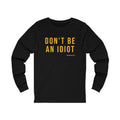 Don't Be An Idiot - Pittsburgh Culture T-Shirt - Long Sleeve Tee Long-sleeve Printify XS Black 