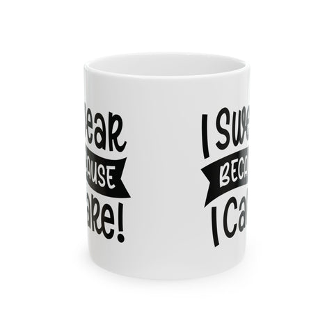 I Swear Because I Care (Pittsburgh Sarcasm Series) -  Coffee Mugs (11oz, 15oz)