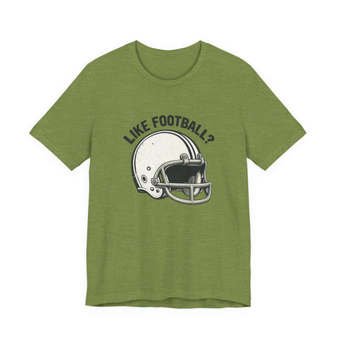 Like Football? - Unisex Jersey Short Sleeve Tee