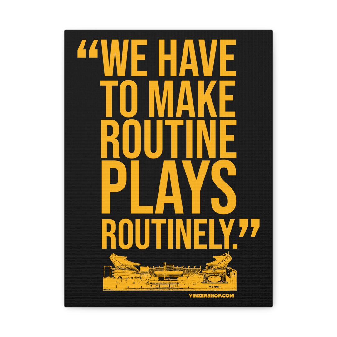 We Have To Make Routine Plays Routinely - Coach Tomlin Quote  - Canvas Gallery Wrap Wall Art Canvas Printify 12″ x 16″ Premium Gallery Wraps (1.25″) 