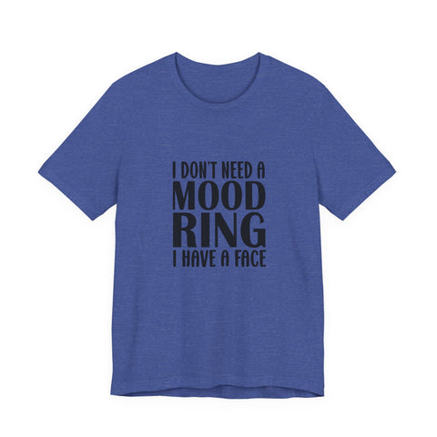 I Don't Need a Mood Ring, I Have a Face (Pittsburgh Sarcasm Series) - Unisex Jersey Short Sleeve Tee