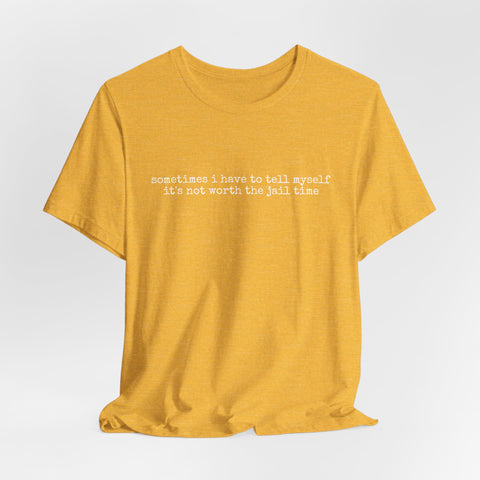 Not Worth Jail Time - Unisex Jersey Short Sleeve Tee