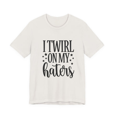I Twirl on My Haters (Pittsburgh Sarcasm Series) - Unisex Jersey Short Sleeve Tee
