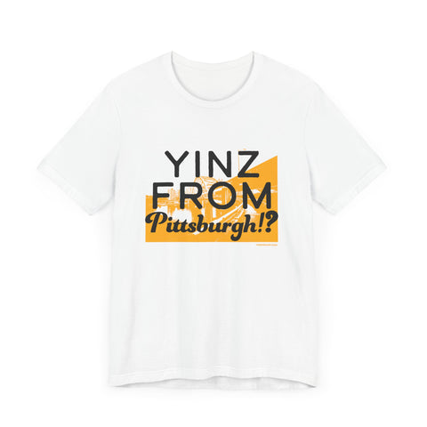 Yinz From Pittsburgh!? - Short Sleeve Tee