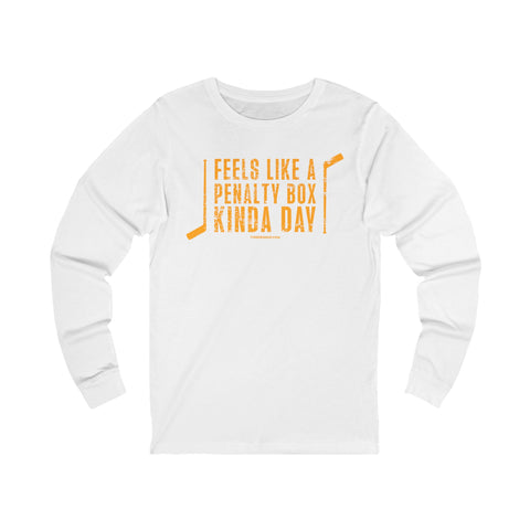 Feels Like a Penalty Box Kinda Day - Pittsburgh Hockey - Long Sleeve Tee