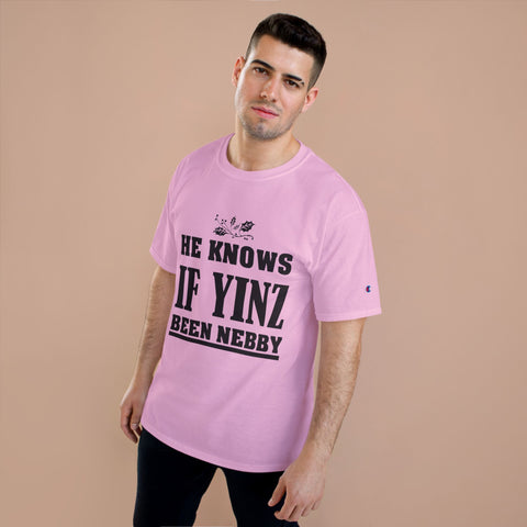 He Knows if Yinz Been Nebby - Champion T-Shirt