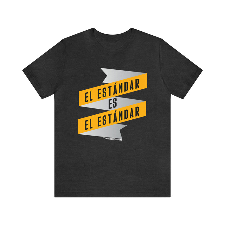 El Estándar  Es  El Estándar - The Standard is the Standard - Español Series - Banner - Short Sleeve Tee T-Shirt Printify Dark Grey Heather S 