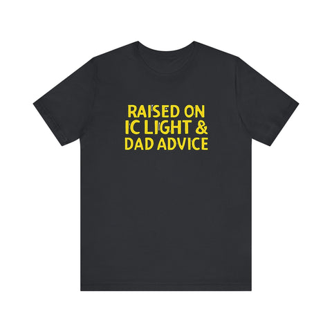 Raised on IC Light and Dad Advice - Unisex Jersey Short Sleeve Tee
