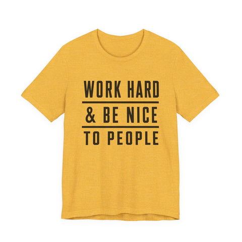 Work Hard and Be Nice to People - Unisex Jersey Short Sleeve Tee