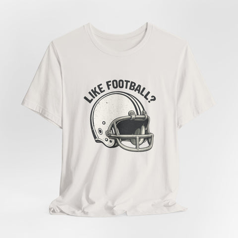 Like Football? - Unisex Jersey Short Sleeve Tee