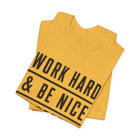 Work Hard and Be Nice to People - Unisex Jersey Short Sleeve Tee