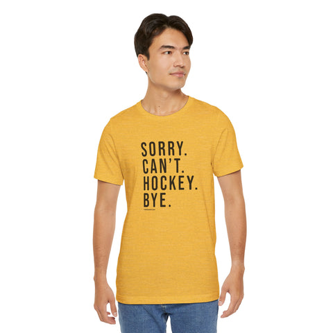 Sorry. Can't. Hockey. Bye. - Short Sleeve Tee T-Shirt Printify