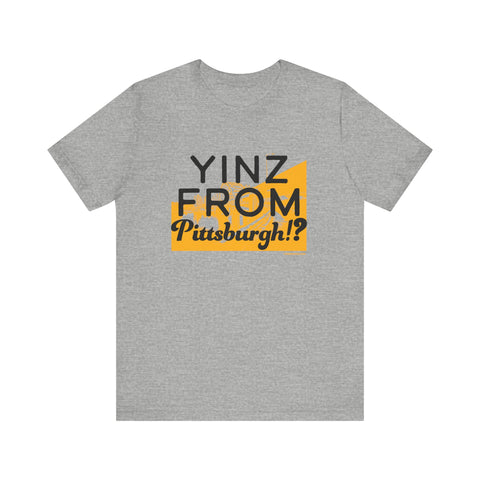 Yinz From Pittsburgh!? - Short Sleeve Tee