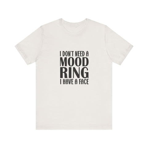 I Don't Need a Mood Ring, I Have a Face (Pittsburgh Sarcasm Series) - Unisex Jersey Short Sleeve Tee