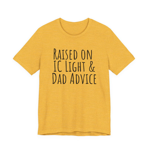 Raised on IC Light and Dad Advice - Unisex Jersey Short Sleeve Tee
