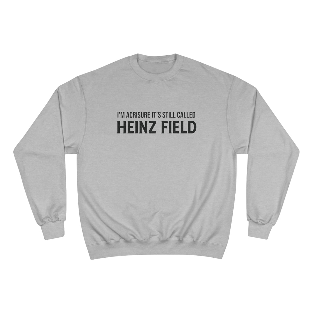 I'm Acrisure It's Still Called Heinz Field - Champion Crewneck Sweatshirt Sweatshirt Printify Light Steel S 
