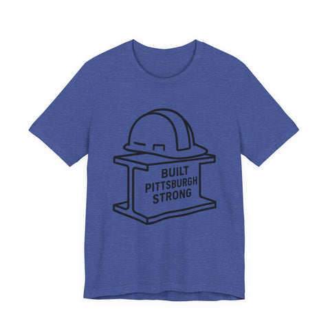 Built Pittsburgh Strong - Unisex Jersey Short Sleeve Tee