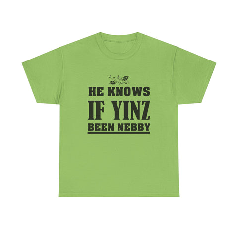 He Knows if Yinz Been Nebby - Unisex Heavy Cotton Tee