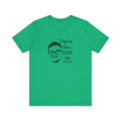 Keck Hopes You Have a GREAT DAY  - Short Sleeve Tee T-Shirt Printify   