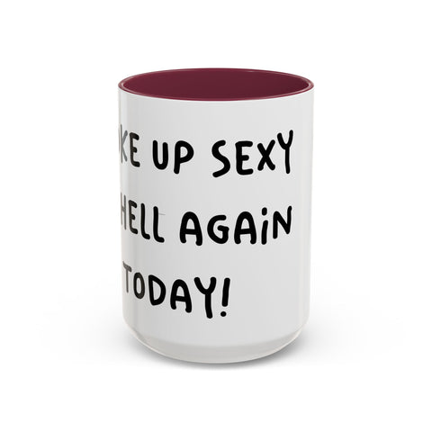 Woke Up Sexy As Hell Again Today Colorful Coffee Mugs (11oz, 15oz)