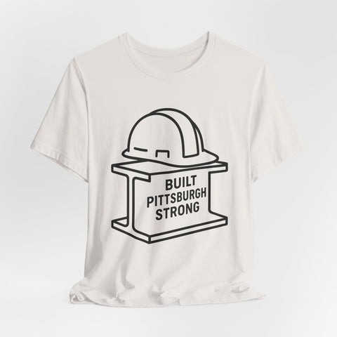 Built Pittsburgh Strong - Unisex Jersey Short Sleeve Tee
