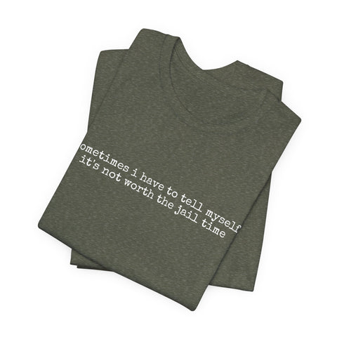 Not Worth Jail Time - Unisex Jersey Short Sleeve Tee