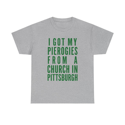 I Got My Pierogies From a Church in Pittsburgh - Gildan Unisex Heavy Cotton Tee