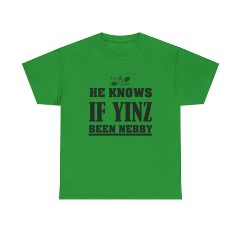 He Knows if Yinz Been Nebby - Unisex Heavy Cotton Tee