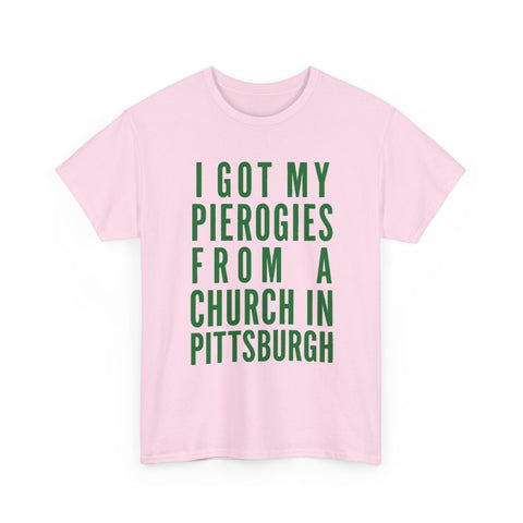 I Got My Pierogies From a Church in Pittsburgh - Gildan Unisex Heavy Cotton Tee