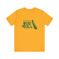 I'm Kind of a Big Dill - Short Sleeve T-Shirt T-Shirt Printify Gold S 