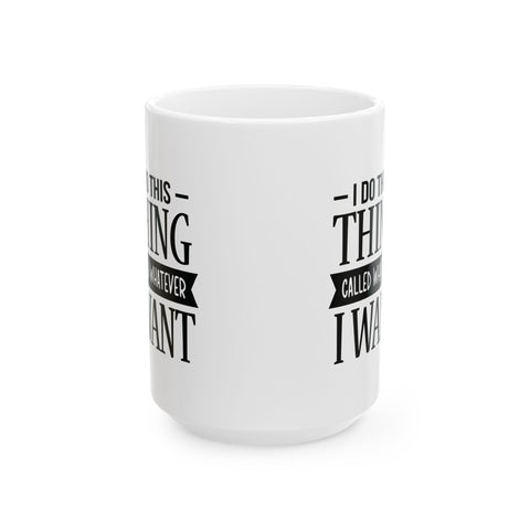 I Do Whatever I Want (Pittsburgh Sarcasm Series) -  Coffee Mugs (11oz, 15oz)