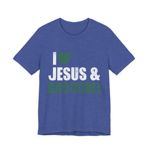I Love Jesus and Broccoli - Unisex Jersey Short Sleeve Tee