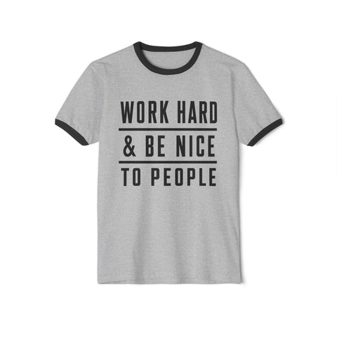 Work Hard and Be Nice to People - Next Level Unisex Cotton Ringer T-Shirt