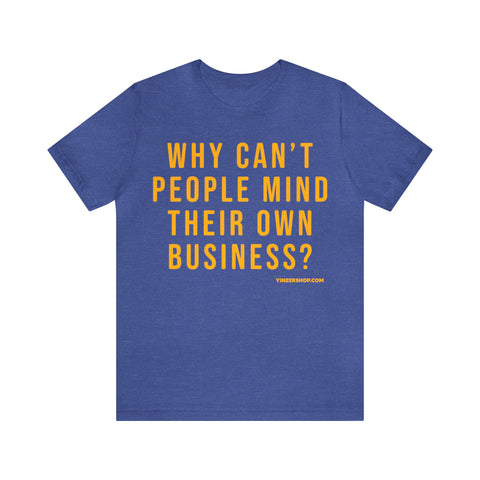 Why Can't People Mind Their Own Business? - Pittsburgh Culture T-Shirt - Short Sleeve Tee T-Shirt Printify Heather True Royal S 