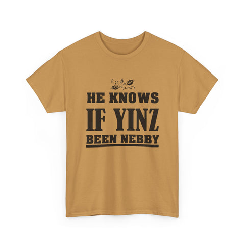 He Knows if Yinz Been Nebby - Unisex Heavy Cotton Tee