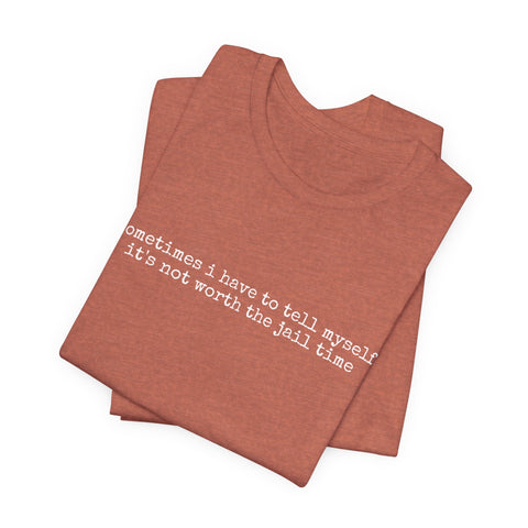 Not Worth Jail Time - Unisex Jersey Short Sleeve Tee