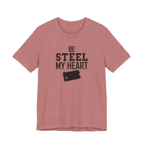 Be Steel my Heart Pittsburgh - Unisex Jersey Short Sleeve Tee