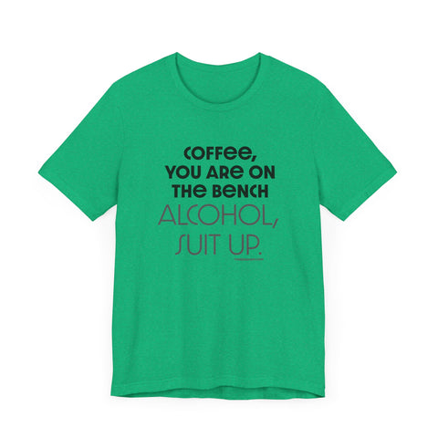 Yinzer Dad - Coffee You Are On The Bench, Alcohol, Suit Up - T-shirt