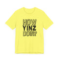 How Yinz Doin? - Unisex Jersey Short Sleeve Tee T-Shirt Printify   