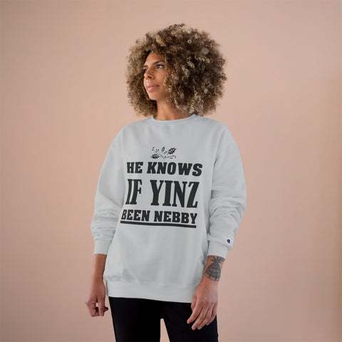 He Knows if Yinz Been Nebby - Champion Sweatshirt